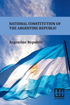 Paperback National Constitution Of The Argentine Republic: General Constituent Assembly, City Of Santa Fe, August 22, 1994 Book