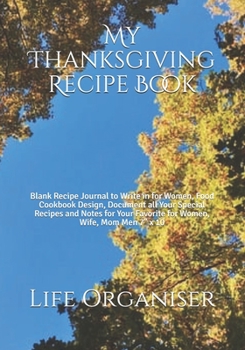 My Thanksgiving Recipe Book: Blank Recipe Journal to Write in for Women, Food Cookbook Design, Document all Your Special Recipes and Notes for Your Favorite for Women, Wife, Mom Men 7" x 10