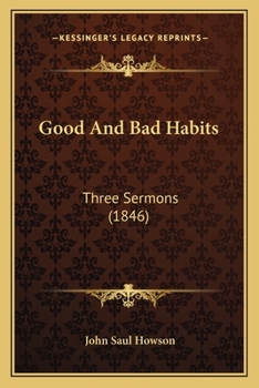 Paperback Good And Bad Habits: Three Sermons (1846) Book