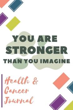 Paperback You Are Stronger Than You Imagine: Health and Cancer Journal: Cancer Planner Chemotherapy Treatment Journal Daily Organizer. Best Cancer Gift Notebook Book