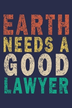 Earth Needs A Good Lawyer: Funny Vintage Lawyer Journal Gift