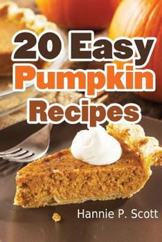 Paperback 20 Easy Pumpkin Recipes: Quick and Easy Pumpkin Recipe Cookbook Book