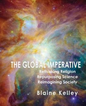 Paperback The Global Imperative: Rethinking Religion, Repurposing Science, Reimagining Society Book