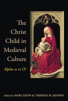 Paperback The Christ Child in Medieval Culture: Alpha Es Et O! Book