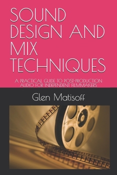 Paperback Sound Design and Mix Techniques: A Practical Guide to Post-Production Audio for Independent Filmmakers Book