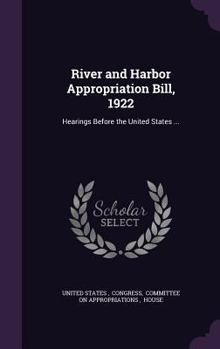 Hardcover River and Harbor Appropriation Bill, 1922: Hearings Before the United States ... Book
