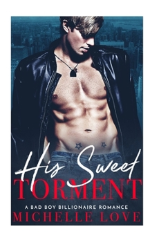 Paperback His Sweet Torment: A Bad Boy Billionaire Romance Book