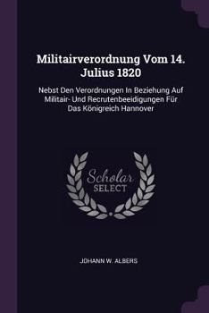 Paperback Militairverordnung Vom 14. Julius 1820: Nebst Den Verordnungen In Beziehung Auf Militair- Und Recrutenbeeidigungen Für Das Königreich Hannover Book