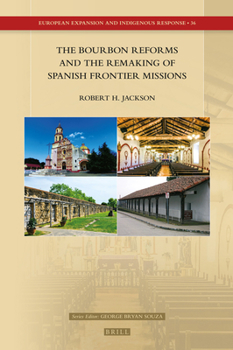 Hardcover The Bourbon Reforms and the Remaking of Spanish Frontier Missions Book