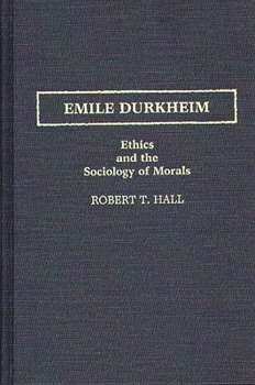 Hardcover Emile Durkheim: Ethics and the Sociology of Morals Book