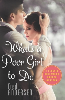 Paperback What's a Poor Girl To Do: A Classic Hollywood Murder Mystery Book