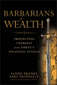 Hardcover Barbarians of Wealth: Protecting Yourself from Today's Financial Attilas Book