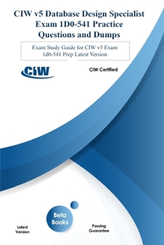 Paperback CIW v5 Database Design Specialist Exam 1D0-541 Practice Questions and Dumps: Exam Study Guide for CIW v5 Exam 1d0-541 Prep Updated 2020 Book
