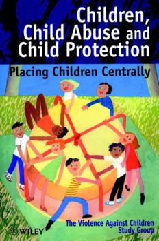 Children, Child Abuse and Child Protection - Placing Children Centrally (Wiley Series in Child Care & Protection)