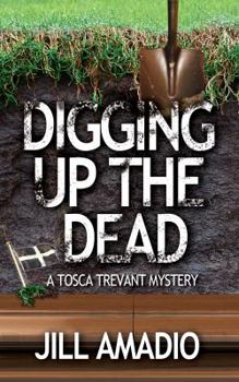 Digging Up the Dead - Book #2 of the Tosca Trevant Mystery