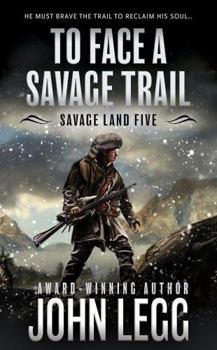 To Face a Savage Trail: A Mountain Man Classic Western (Savage Land)