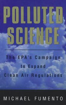 Paperback Polluted Science: The Epa's Campaign to Expand Clean Air Regulations Book