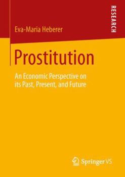 Paperback Prostitution: An Economic Perspective on Its Past, Present, and Future Book