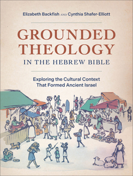 Paperback Grounded Theology in the Hebrew Bible: Exploring the Cultural Context That Formed Ancient Israel Book
