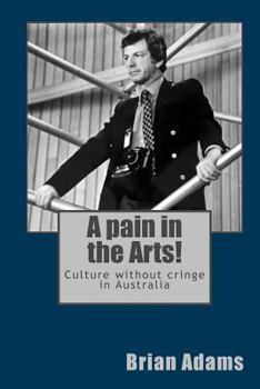 Paperback A pain in the Arts!: Culture without cringe in Australia Book