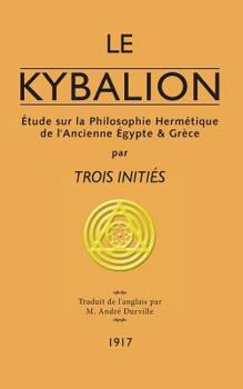 Paperback Le Kybalion: Étude sur la Philosophie Hermétique de l'Ancienne Égypte & Grèce [French] Book