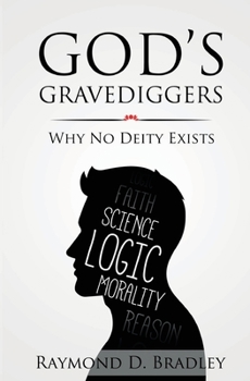 Paperback God's Gravediggers: Why No Deity Exists Book