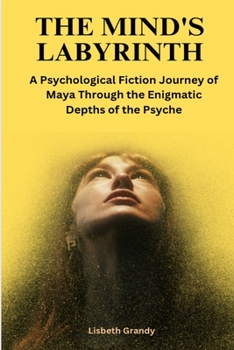Paperback The Mind's Labyrinth Maya's Journey Through the Enigmatic Depths of the Psyche Book