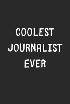 Paperback Coolest Journalist Ever: Lined Journal, 120 Pages, 6 x 9, Cool Journalist Gift Idea, Black Matte Finish (Coolest Journalist Ever Journal) Book