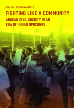 Paperback Fighting Like a Community: Andean Civil Society in an Era of Indian Uprisings Book