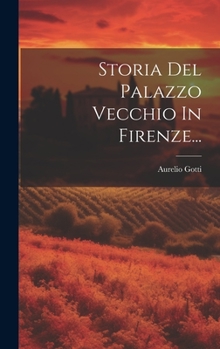 Hardcover Storia Del Palazzo Vecchio In Firenze... [Italian] Book