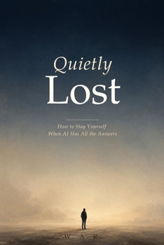 Paperback Quietly Lost: How to Stay Yourself When AI Has All the Answers Book