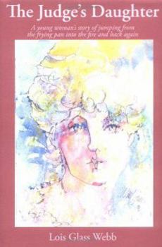 The Judge's Daughter: A Young Woman's Story Of Jumping From The Frying Pan Into The Fire And Back Again
