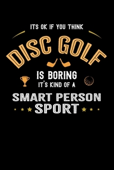 It's Okay If You Think Disc Golf Is Boring It's Kind Of A Smart Person Sport: Personal Planner 24 month 100 page 6 x 9 Dated Calendar Notebook For 2020-2021 Academic Year