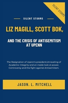 Paperback Silent Storms: Liz Magill, Scott Bok, and the crisis of Antisemitism at UPenn: The Resignation of Upenn's president, Unraveling of Ac Book