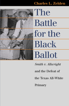 The Battle for the Black Ballot: Smith V. Allwright and the Defeat of the Texas All-White Primary (Landmark Law Cases and American Society) - Book  of the Landmark Law Cases and American Society