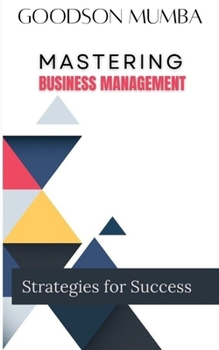MASTERING BUSINESS MANAGEMENT: STRATEGIES FOR SUCCESS
