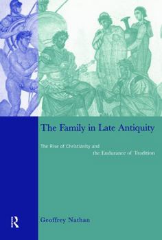 Paperback The Family in Late Antiquity: The Rise of Christianity and the Endurance of Tradition Book