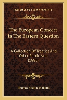 The European Concept in the Eastern Question: A Collection of Treaties and Other Public Acts