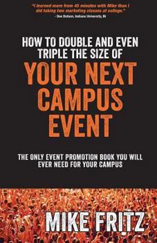 Paperback How to Double and Even TRIPLE The Size of Your Next Campus Event: The Only Campus Event Planning Book You Will EVER Need Book