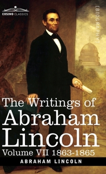 Hardcover The Writings of Abraham Lincoln: 1863-1865, Volume VII Book