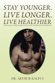 Paperback Stay Younger. Live Longer. Live Healthier: The Code to Healthy Longevity as Proven by Science Book