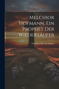 Paperback Melchior Hofmann, ein Prophet der Wiedertäufer [German] Book