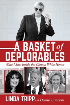 Hardcover A Basket of Deplorables: What I Saw Inside the Clinton White House Book