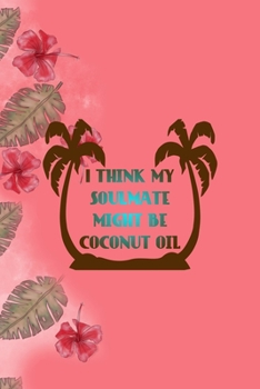 Paperback I Think My Soulmate Might Be Coconut Oil: Notebook Journal Composition Blank Lined Diary Notepad 120 Pages Paperback Pink Palms Coconut Book