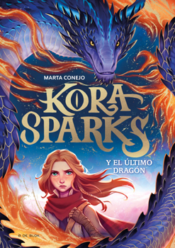 Kora Sparks y el dragón perdido / Kora Sparks and the Last Dragon (Spanish Edition)