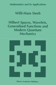 Paperback Hilbert Spaces, Wavelets, Generalised Functions and Modern Quantum Mechanics Book