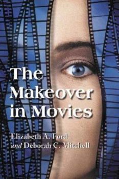 Paperback The Makeover in Movies: Before and After in Hollywood Films, 1941-2002 Book