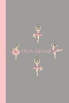 Sketchbook: Ballerinas (Pink and Grey) 6x9 - BLANK JOURNAL WITH NO LINES - Journal notebook with unlined pages for drawing and writing on blank paper