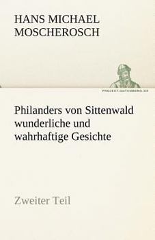 Paperback Philanders Von Sittenwald Wunderliche Und Wahrhaftige Gesichte - Zweiter Teil [German] Book