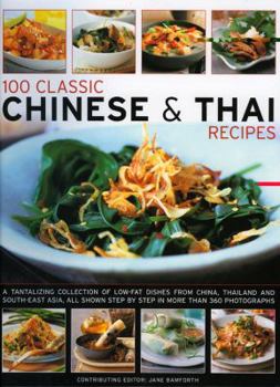 Paperback 100 Classic Chinese & Thai Recipes: A Tantalizing Collection of Low-Fat Dishes from China, Thailand and South-East Asia, All Show Step by Step in More Book